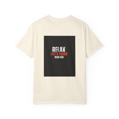 Relax Life's Tough Unisex Garment-Dyed T-Shirt | Casual Wear, Gift for Friends, Relaxation Tee, Everyday Comfort, Inspirational Apparel - Image 6