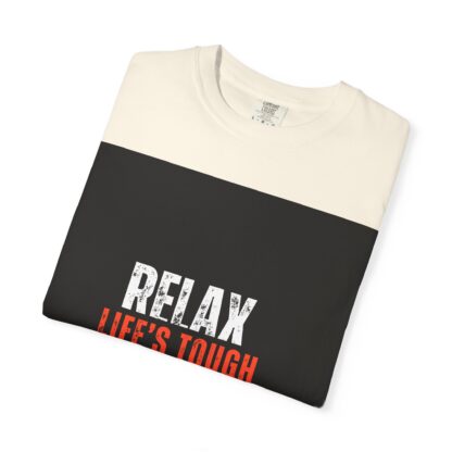 Relax Life's Tough Unisex Garment-Dyed T-Shirt | Casual Wear, Gift for Friends, Relaxation Tee, Everyday Comfort, Inspirational Apparel - Image 7