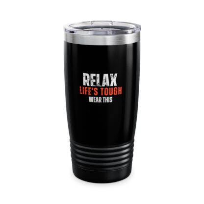 Relaxing Life's Tough Tumbler, 20oz Insulated Travel Mug, Gift for Coffee Lovers, Motivation Mug, Perfect for Everyday Use