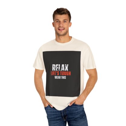 Relax Life's Tough Unisex Garment-Dyed T-Shirt | Casual Wear, Gift for Friends, Relaxation Tee, Everyday Comfort, Inspirational Apparel - Image 8