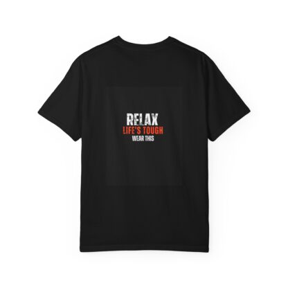 Relax Life's Tough Unisex Garment-Dyed T-Shirt | Casual Wear, Gift for Friends, Relaxation Tee, Everyday Comfort, Inspirational Apparel - Image 2